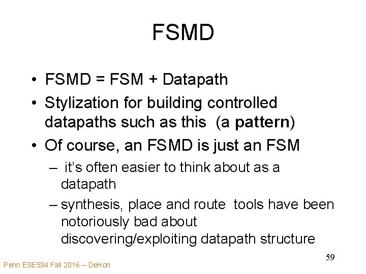 FSMD • FSMD = FSM + Datapath • Stylization for building controlled datapaths such