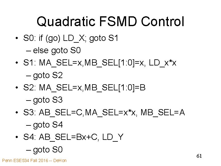 Quadratic FSMD Control • S 0: if (go) LD_X; goto S 1 – else