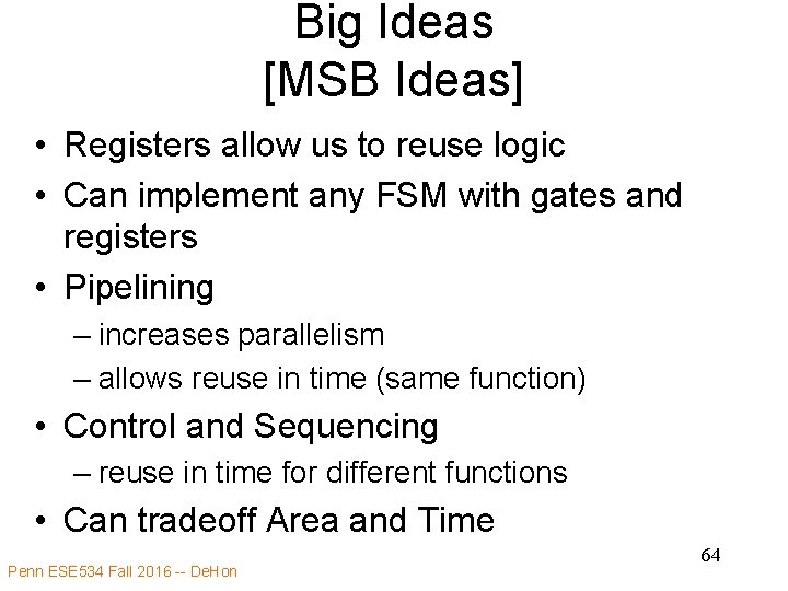 Big Ideas [MSB Ideas] • Registers allow us to reuse logic • Can implement