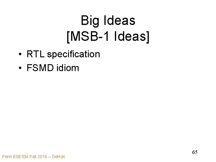 Big Ideas [MSB-1 Ideas] • RTL specification • FSMD idiom Penn ESE 534 Fall