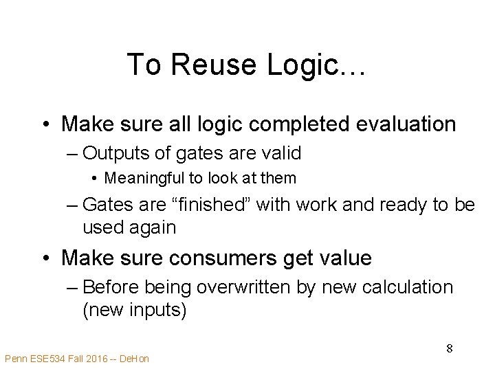 To Reuse Logic… • Make sure all logic completed evaluation – Outputs of gates