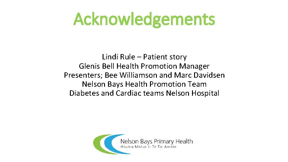 Acknowledgements Lindi Rule – Patient story Glenis Bell Health Promotion Manager Presenters; Bee Williamson