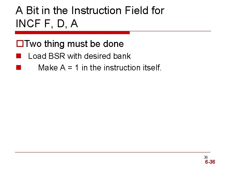 A Bit in the Instruction Field for INCF F, D, A o. Two thing