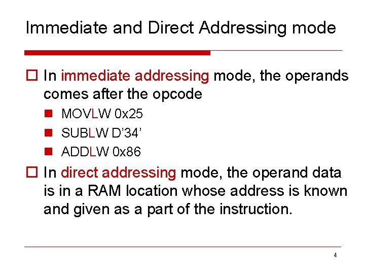 Immediate and Direct Addressing mode o In immediate addressing mode, the operands comes after
