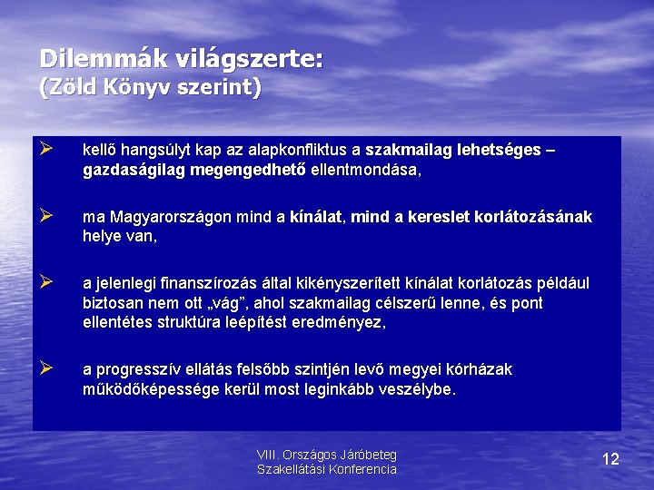 Dilemmák világszerte: (Zöld Könyv szerint) kellő hangsúlyt kap az alapkonfliktus a szakmailag lehetséges –