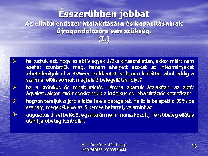 Ésszerűbben jobbat Az ellátórendszer átalakítására és kapacitásainak újragondolására van szükség. (I. ) ha tudjuk