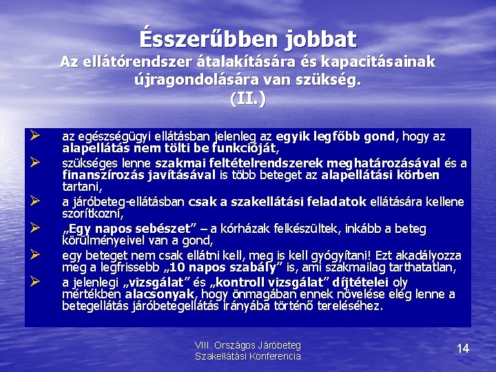 Ésszerűbben jobbat Az ellátórendszer átalakítására és kapacitásainak újragondolására van szükség. (II. ) az egészségügyi