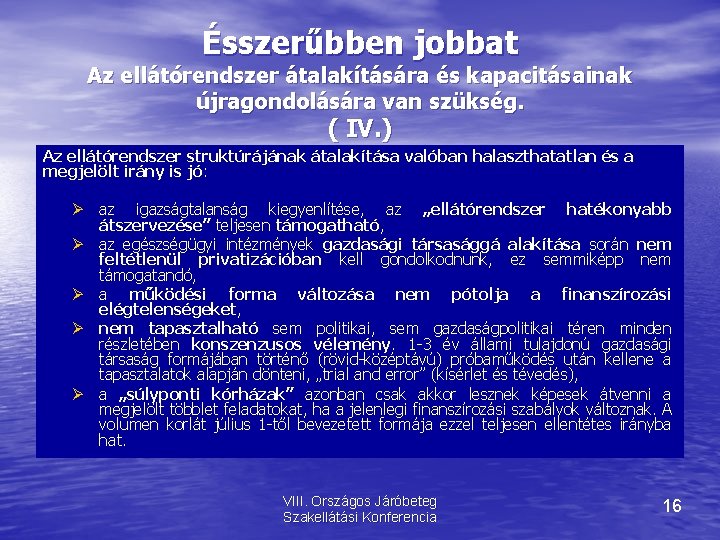 Ésszerűbben jobbat Az ellátórendszer átalakítására és kapacitásainak újragondolására van szükség. ( IV. ) Az