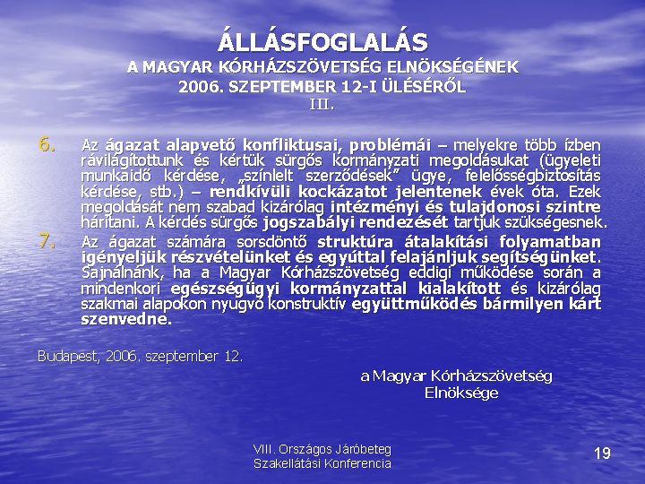 ÁLLÁSFOGLALÁS A MAGYAR KÓRHÁZSZÖVETSÉG ELNÖKSÉGÉNEK 2006. SZEPTEMBER 12 -I ÜLÉSÉRŐL III. 6. 7. Az