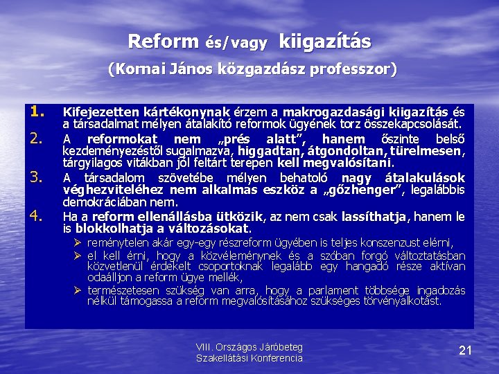 Reform és/vagy kiigazítás (Kornai János közgazdász professzor) 1. 2. 3. 4. Kifejezetten kártékonynak érzem