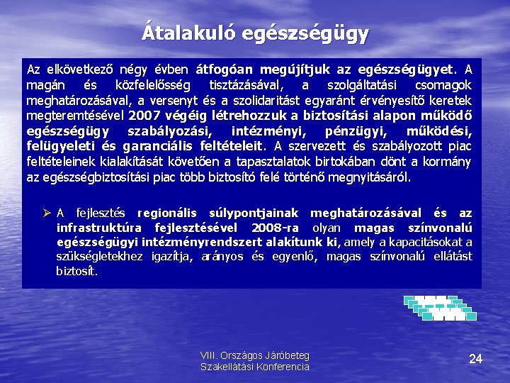 Átalakuló egészségügy Az elkövetkező négy évben átfogóan megújítjuk az egészségügyet. A magán és közfelelősség