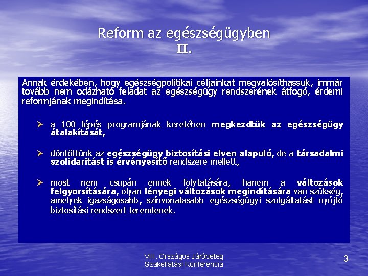 Reform az egészségügyben II. Annak érdekében, hogy egészségpolitikai céljainkat megvalósíthassuk, immár tovább nem odázható