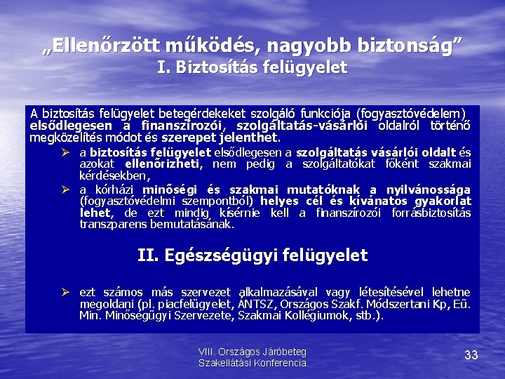 „Ellenőrzött működés, nagyobb biztonság” I. Biztosítás felügyelet A biztosítás felügyelet betegérdekeket szolgáló funkciója (fogyasztóvédelem)