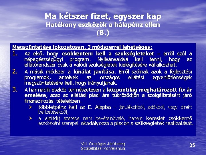 Ma kétszer fizet, egyszer kap Hatékony eszközök a hálapénz ellen (B. ) Megszűntetése fokozatosan,