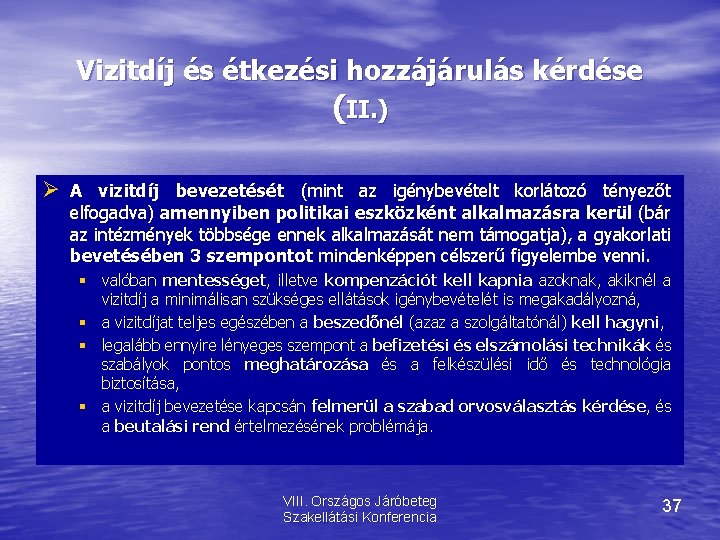 Vizitdíj és étkezési hozzájárulás kérdése (II. ) A vizitdíj bevezetését (mint az igénybevételt korlátozó