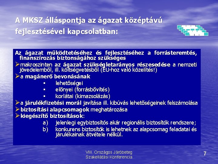 A MKSZ álláspontja az ágazat középtávú fejlesztésével kapcsolatban: Az ágazat működtetéséhez és fejlesztéséhez a