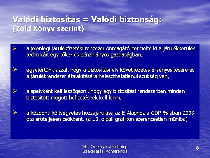 Valódi biztosítás = Valódi biztonság: (Zöld Könyv szerint) a jelenlegi járulékfizetési rendszer önmagától termelte