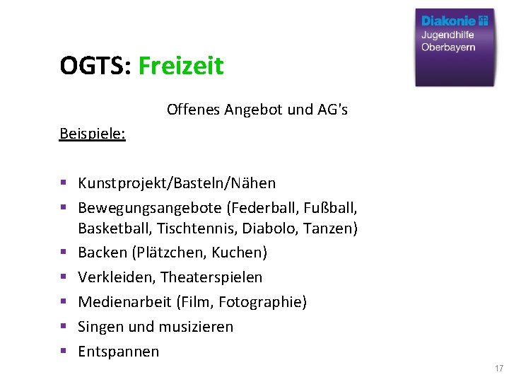 OGTS: Freizeit Offenes Angebot und AG's Beispiele: Kunstprojekt/Basteln/Nähen Bewegungsangebote (Federball, Fußball, Basketball, Tischtennis, Diabolo,