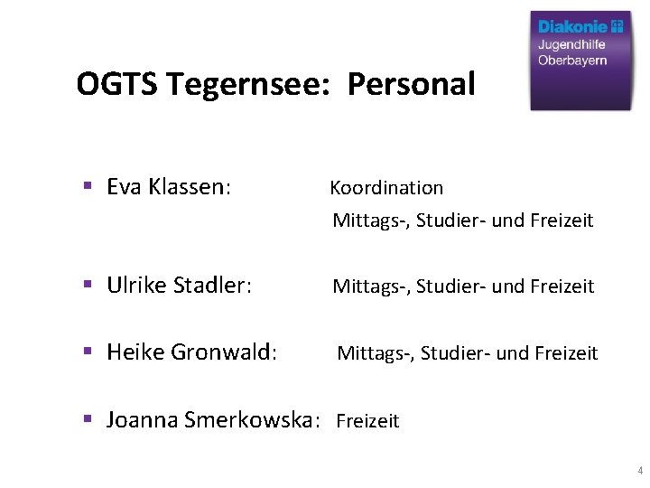 OGTS Tegernsee: Personal Eva Klassen: Koordination Mittags-, Studier- und Freizeit Ulrike Stadler: Mittags-, Studier-