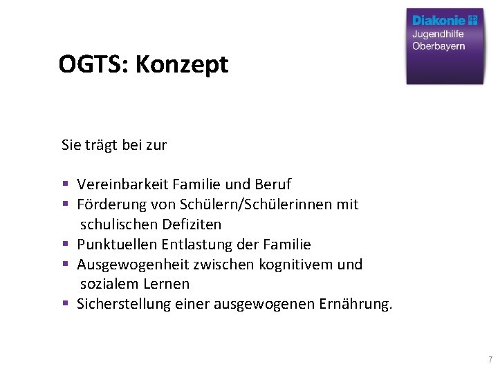 OGTS: Konzept Sie trägt bei zur Vereinbarkeit Familie und Beruf Förderung von Schülern/Schülerinnen mit