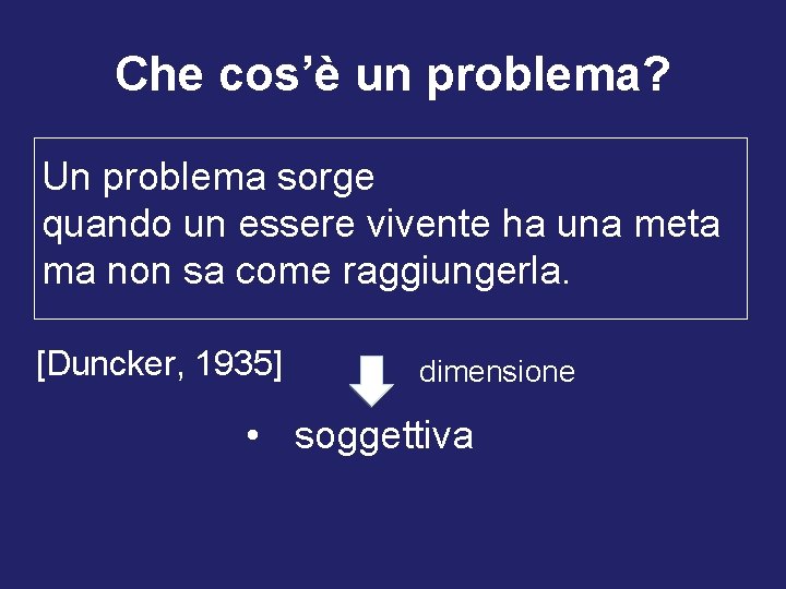 Che cos’è un problema? Un problema sorge quando un essere vivente ha una meta