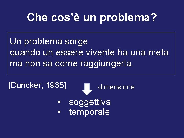 Che cos’è un problema? Un problema sorge quando un essere vivente ha una meta