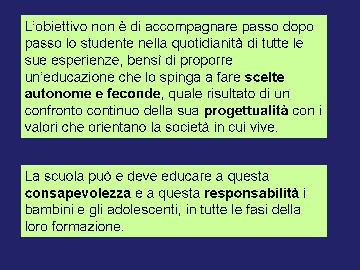 L’obiettivo non è di accompagnare passo dopo passo lo studente nella quotidianità di tutte