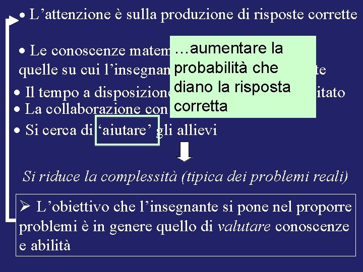  L’attenzione è sulla produzione di risposte corrette …aumentare la Le conoscenze matematiche necessarie