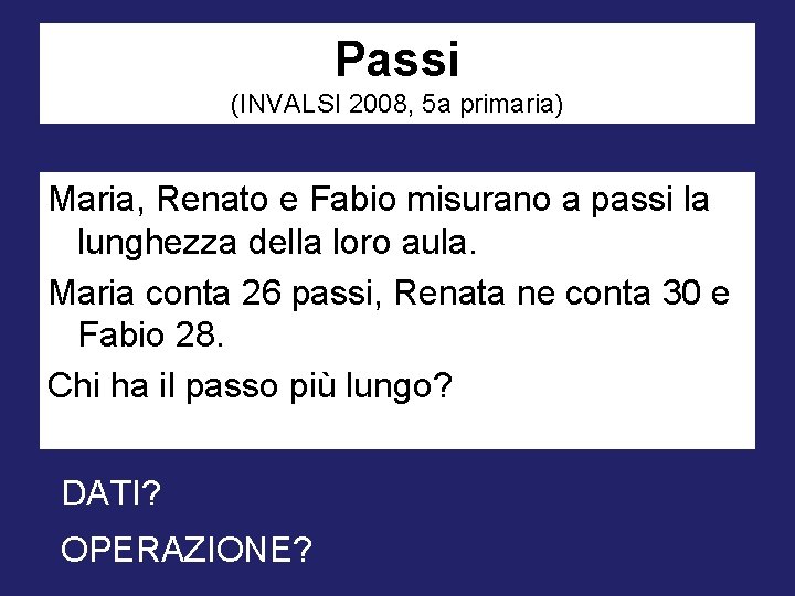 Passi (INVALSI 2008, 5 a primaria) Maria, Renato e Fabio misurano a passi la