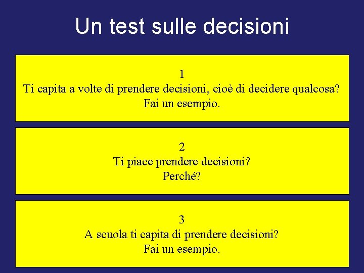 Un test sulle decisioni 1 Ti capita a volte di prendere decisioni, cioè di