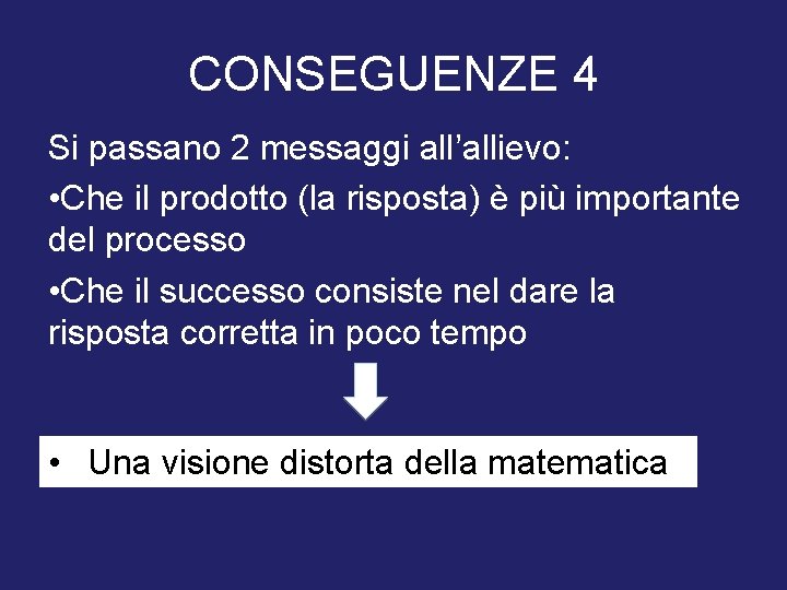 CONSEGUENZE 4 Si passano 2 messaggi all’allievo: • Che il prodotto (la risposta) è