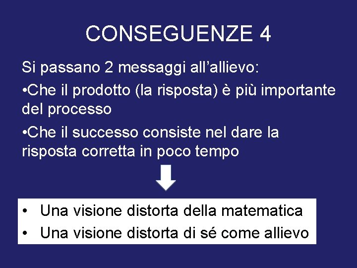 CONSEGUENZE 4 Si passano 2 messaggi all’allievo: • Che il prodotto (la risposta) è