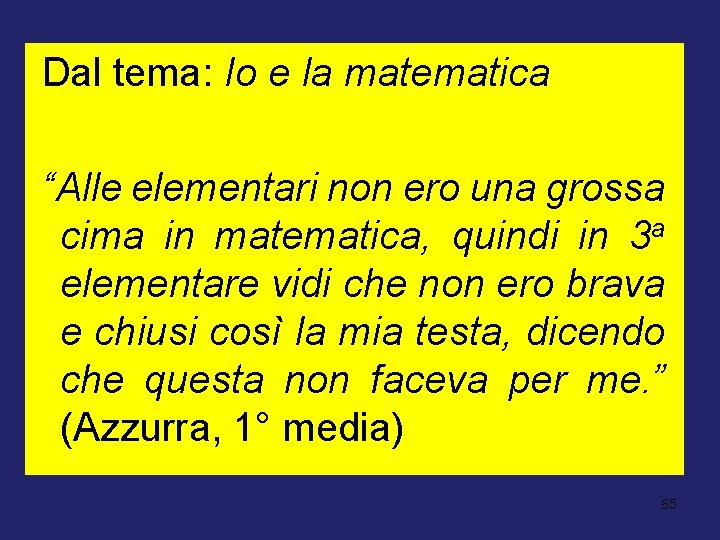  Dal tema: Io e la matematica “Alle elementari non ero una grossa cima