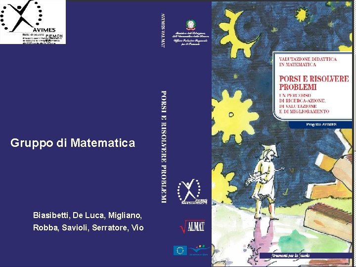 PIEMON TE Gruppo di Matematica Biasibetti, De Luca, Migliano, Robba, Savioli, Serratore, Vio 