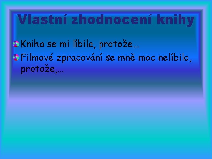 Vlastní zhodnocení knihy Kniha se mi líbila, protože… Filmové zpracování se mně moc nelíbilo,