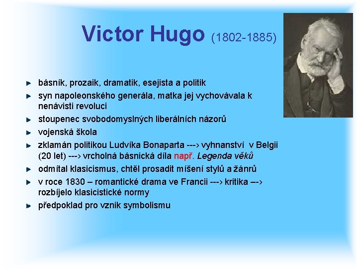 Victor Hugo (1802 -1885) básník, prozaik, dramatik, esejista a politik syn napoleonského generála, matka