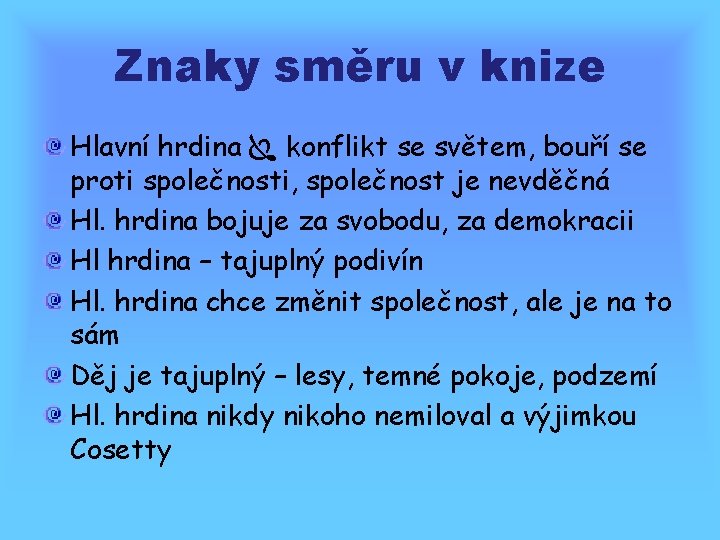 Znaky směru v knize Hlavní hrdina konflikt se světem, bouří se proti společnosti, společnost