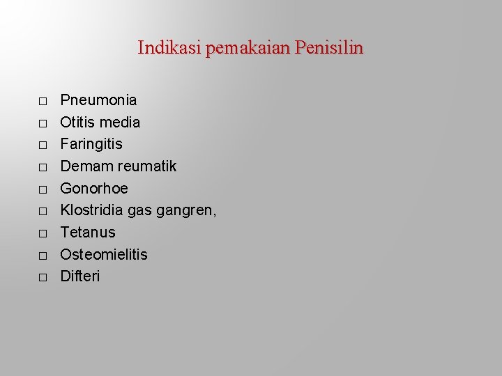 Indikasi pemakaian Penisilin � � � � � Pneumonia Otitis media Faringitis Demam reumatik