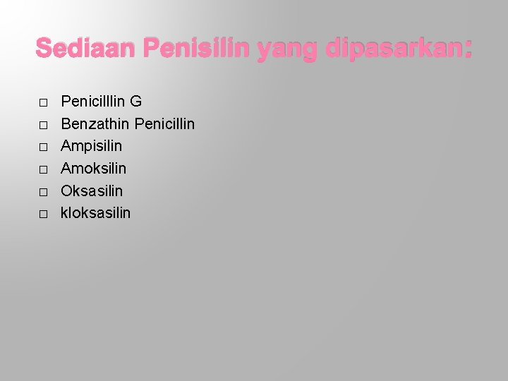 Sediaan Penisilin yang dipasarkan: � � � Penicilllin G Benzathin Penicillin Ampisilin Amoksilin Oksasilin