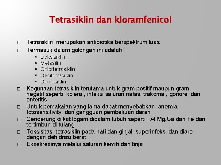 Tetrasiklin dan kloramfenicol � � Tetrasiklin merupakan antibiotika berspektrum luas Termasuk dalam golongan ini