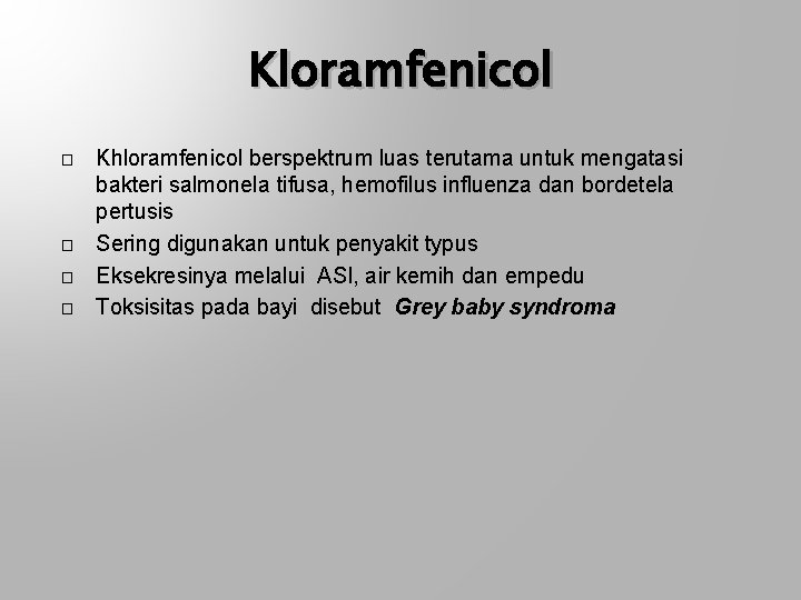 Kloramfenicol � � Khloramfenicol berspektrum luas terutama untuk mengatasi bakteri salmonela tifusa, hemofilus influenza