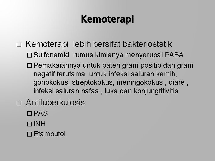 Kemoterapi � Kemoterapi lebih bersifat bakteriostatik � Sulfonamid rumus kimianya menyerupai PABA � Pemakaiannya