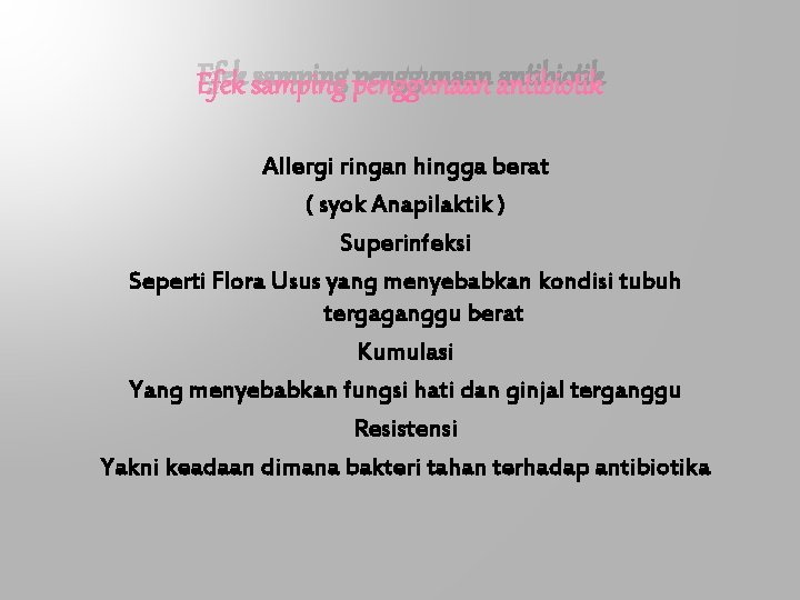 Efek samping penggunaan antibiotik Allergi ringan hingga berat ( syok Anapilaktik ) Superinfeksi Seperti