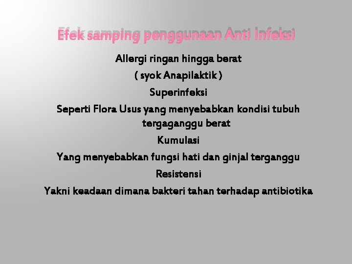 Efek samping penggunaan Anti Infeksi Allergi ringan hingga berat ( syok Anapilaktik ) Superinfeksi