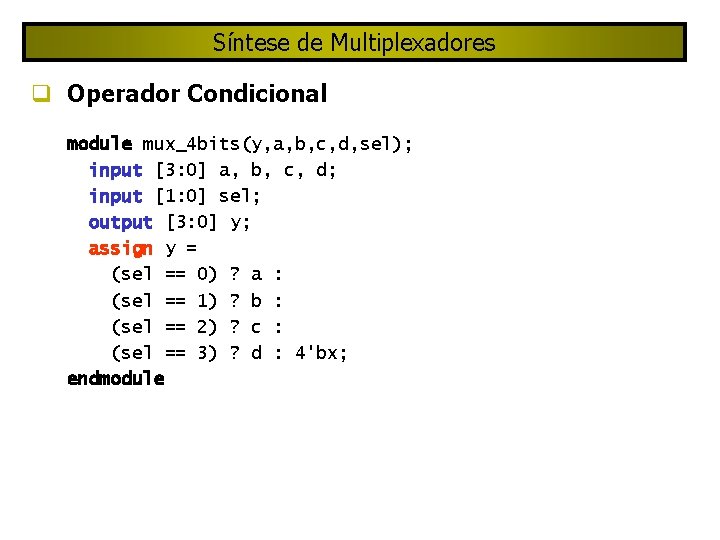 Síntese de Multiplexadores Operador Condicional module mux_4 bits(y, a, b, c, d, sel); input