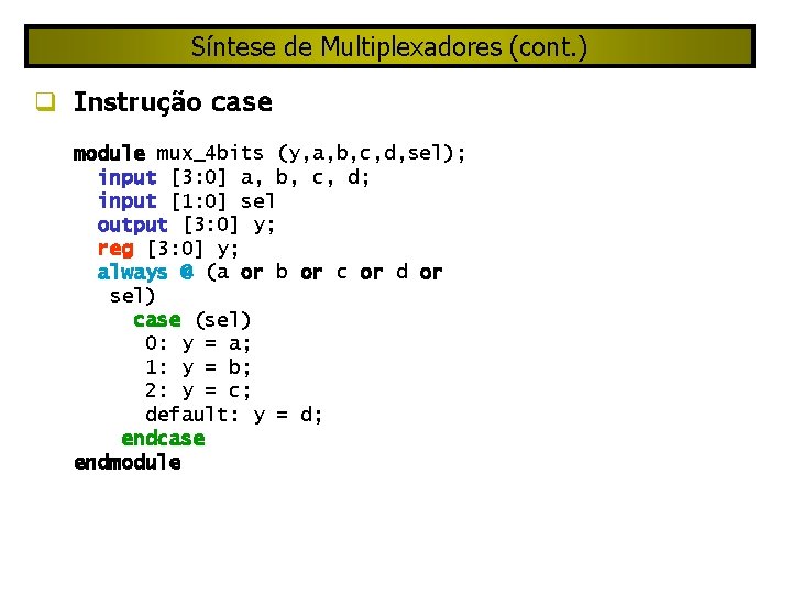 Síntese de Multiplexadores (cont. ) Instrução case module mux_4 bits (y, a, b, c,