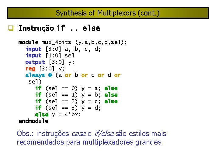 Synthesis of Multiplexors (cont. ) Instrução if. . else module mux_4 bits (y, a,