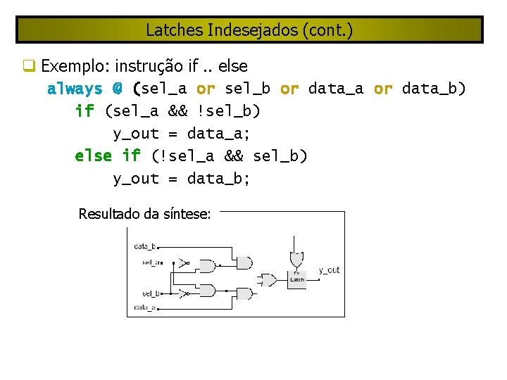 Latches Indesejados (cont. ) Exemplo: instrução if. . else always @ (sel_a or sel_b