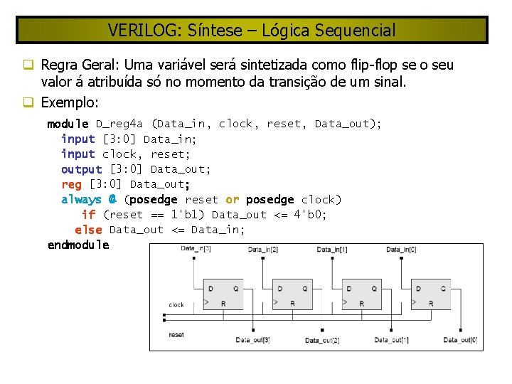 VERILOG: Síntese – Lógica Sequencial Regra Geral: Uma variável será sintetizada como flip-flop se