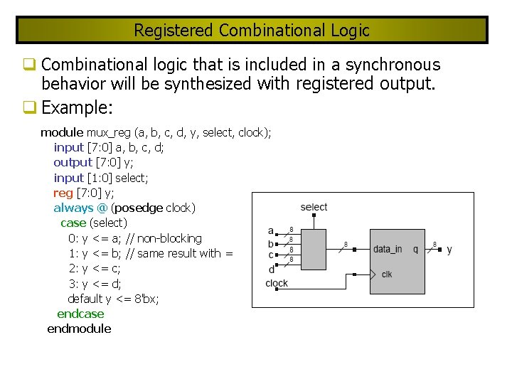 Registered Combinational Logic Combinational logic that is included in a synchronous behavior will be